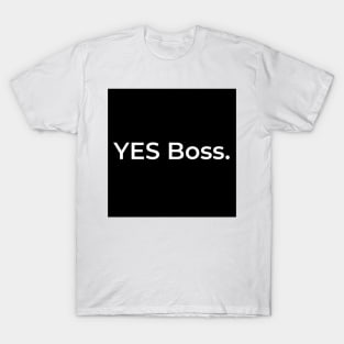 YES Boss. T-Shirt